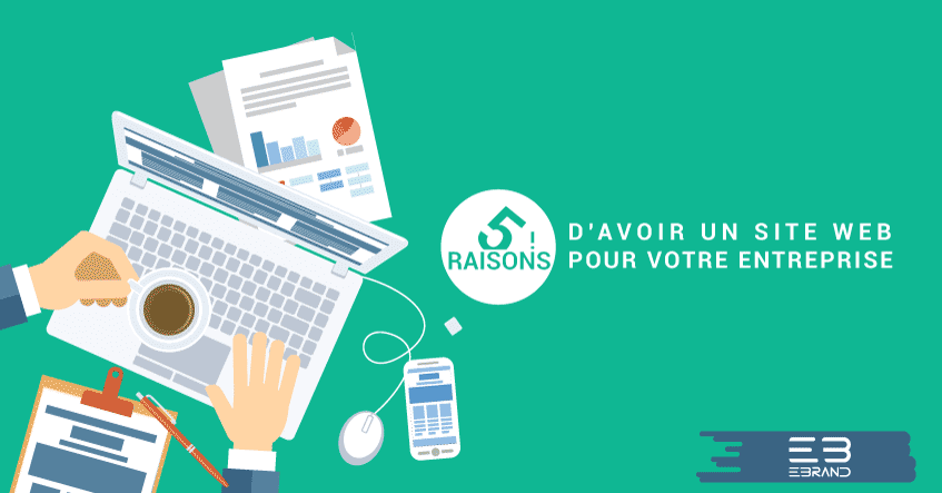 5 raisons d’avoir un site web pour votre entreprise
